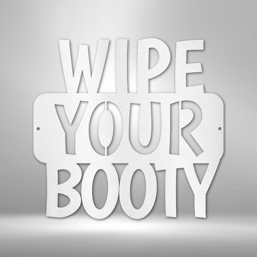 Wipe Your Booty Quote - Steel Sign