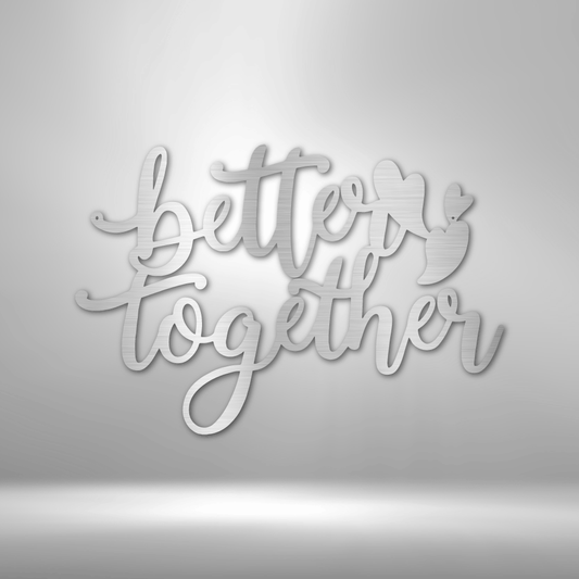 Better Together Quote - Steel Sign